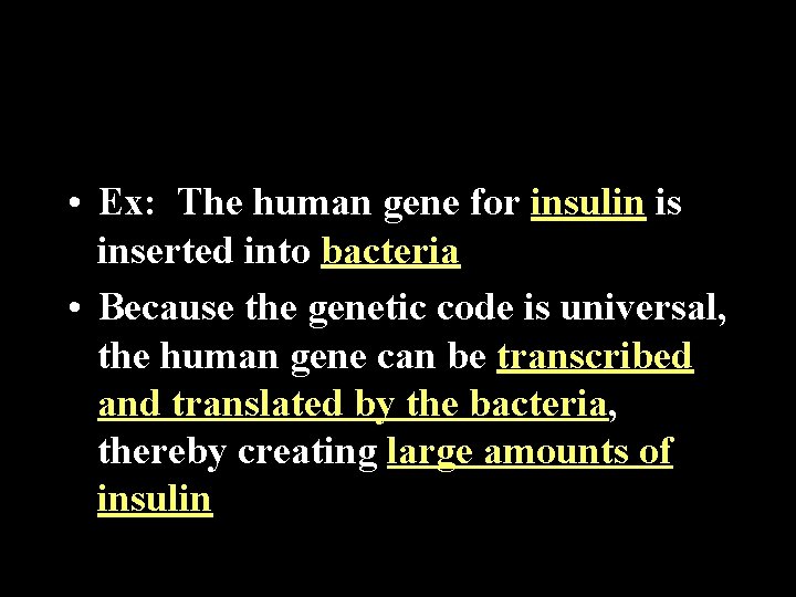  • Ex: The human gene for insulin is inserted into bacteria • Because