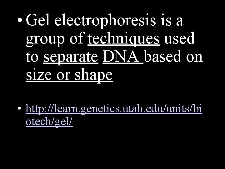  • Gel electrophoresis is a group of techniques used to separate DNA based