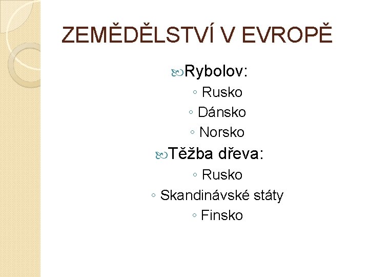 ZEMĚDĚLSTVÍ V EVROPĚ Rybolov: ◦ Rusko ◦ Dánsko ◦ Norsko Těžba dřeva: ◦ Rusko