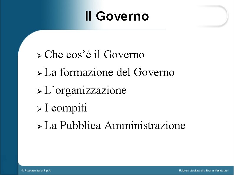 Il Governo Che cos’è il Governo La formazione del Governo L’organizzazione I compiti La