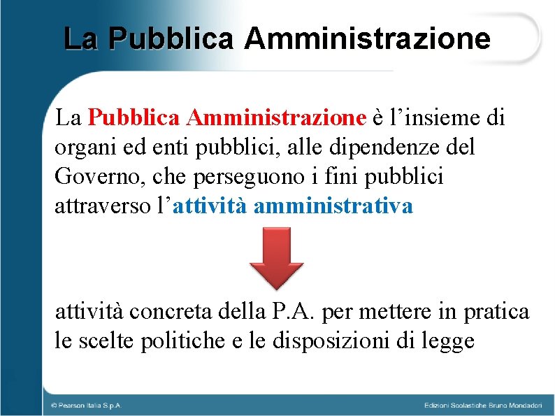 La Pubblica Amministrazione è l’insieme di organi ed enti pubblici, alle dipendenze del Governo,