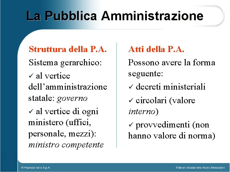 La Pubblica Amministrazione Struttura della P. A. Sistema gerarchico: ü al vertice dell’amministrazione statale: