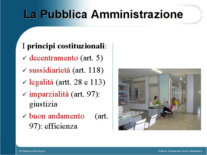 La Pubblica Amministrazione I principi costituzionali: ü decentramento (art. 5) ü sussidiarietà (art. 118)