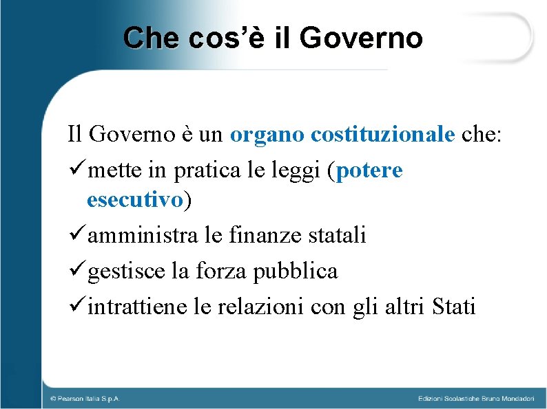 Che cos’è il Governo Il Governo è un organo costituzionale che: ümette in pratica