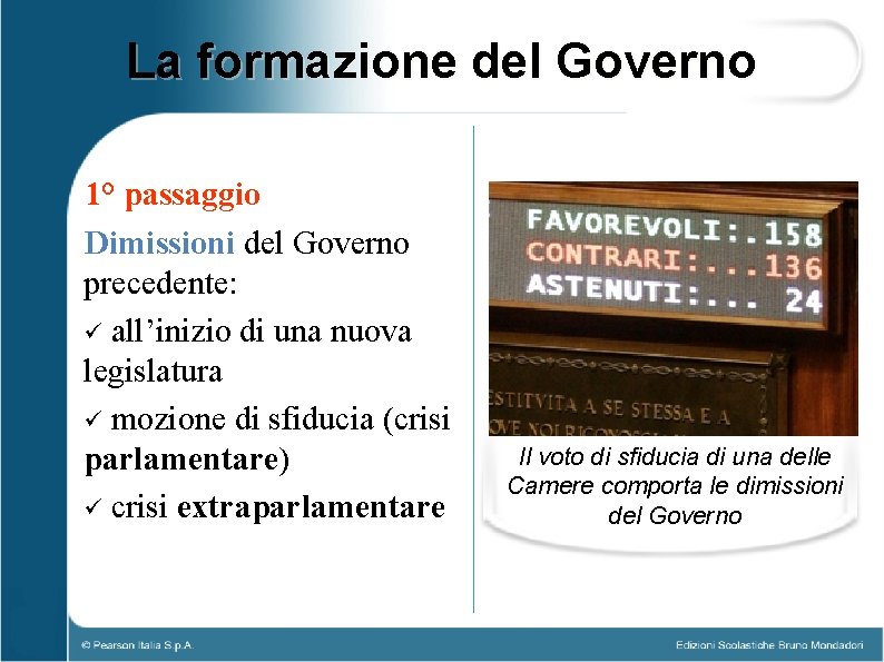 La formazione del Governo 1° passaggio Dimissioni del Governo precedente: ü all’inizio di una