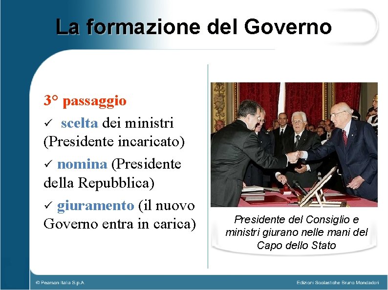 La formazione del Governo 3° passaggio ü scelta dei ministri (Presidente incaricato) ü nomina