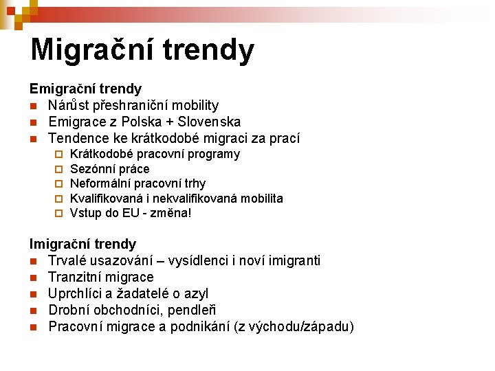 Migrační trendy Emigrační trendy n Nárůst přeshraniční mobility n Emigrace z Polska + Slovenska