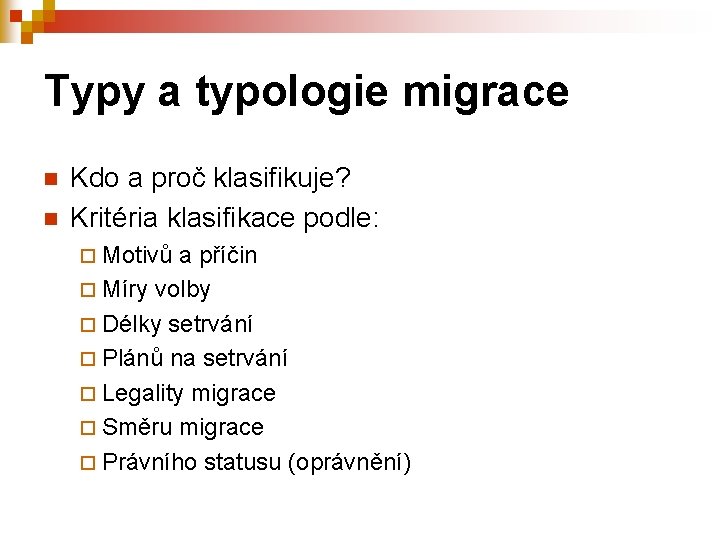 Typy a typologie migrace n n Kdo a proč klasifikuje? Kritéria klasifikace podle: ¨
