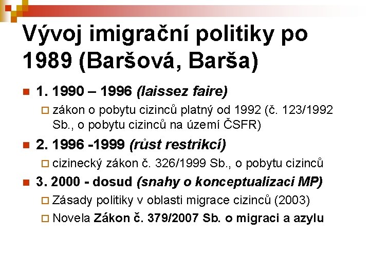 Vývoj imigrační politiky po 1989 (Baršová, Barša) n 1. 1990 – 1996 (laissez faire)