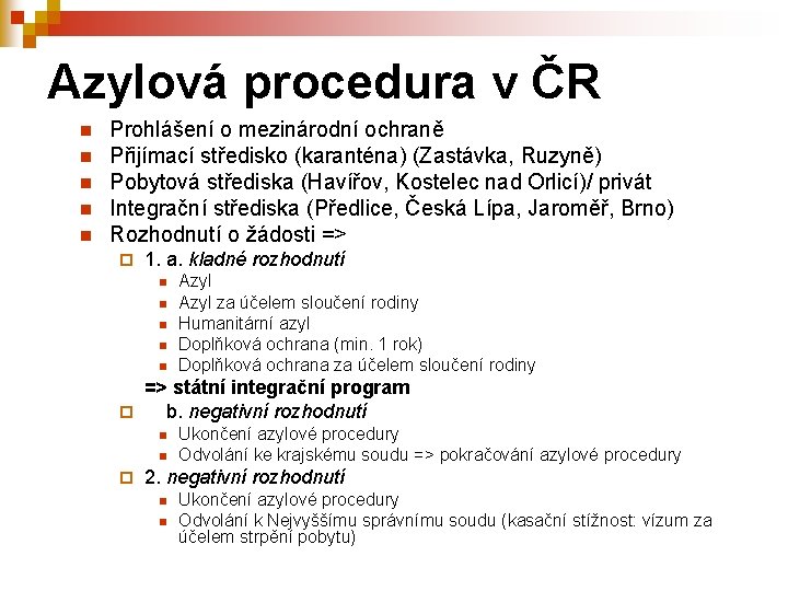 Azylová procedura v ČR n n n Prohlášení o mezinárodní ochraně Přijímací středisko (karanténa)