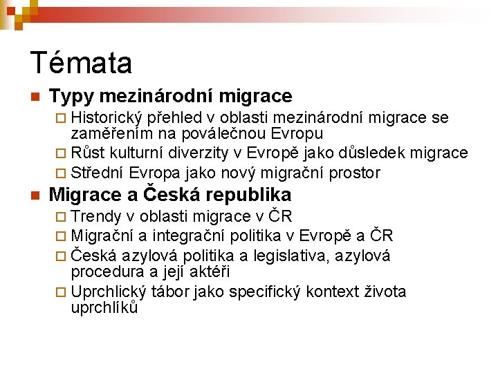 Témata n Typy mezinárodní migrace ¨ Historický přehled v oblasti mezinárodní migrace se zaměřením