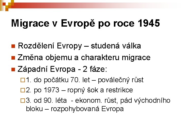 Migrace v Evropě po roce 1945 Rozdělení Evropy – studená válka n Změna objemu