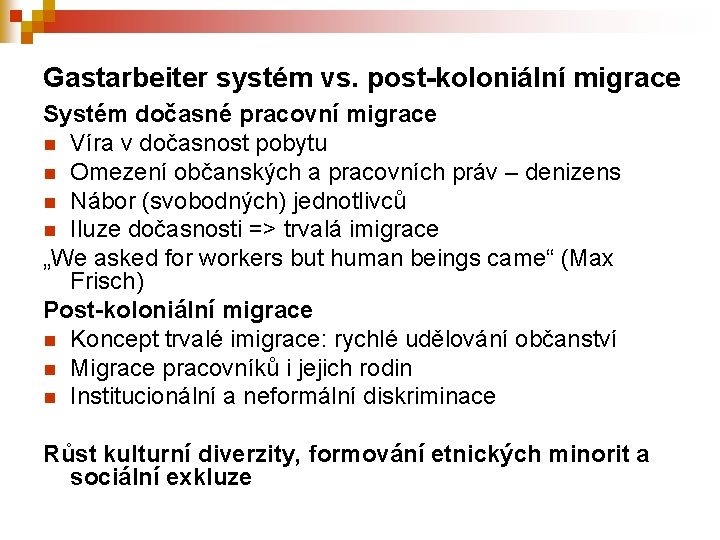 Gastarbeiter systém vs. post-koloniální migrace Systém dočasné pracovní migrace n Víra v dočasnost pobytu