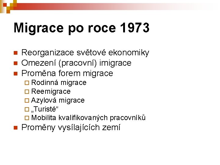 Migrace po roce 1973 n n n Reorganizace světové ekonomiky Omezení (pracovní) imigrace Proměna