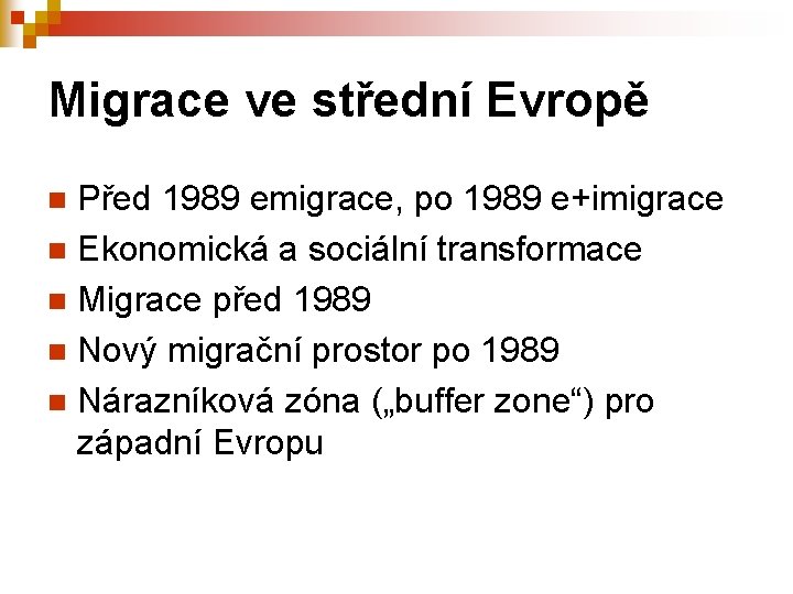 Migrace ve střední Evropě Před 1989 emigrace, po 1989 e+imigrace n Ekonomická a sociální