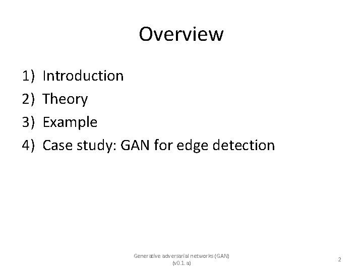 Overview 1) 2) 3) 4) Introduction Theory Example Case study: GAN for edge detection