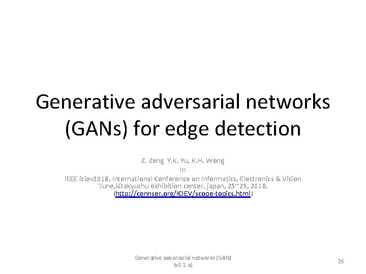 Generative adversarial networks (GANs) for edge detection Z. Zeng Y. K. Yu, K. H.