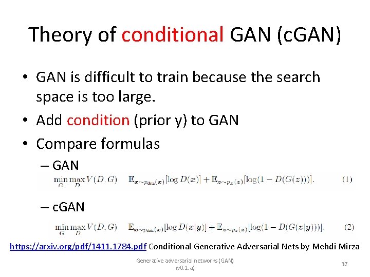 Theory of conditional GAN (c. GAN) • GAN is difficult to train because the