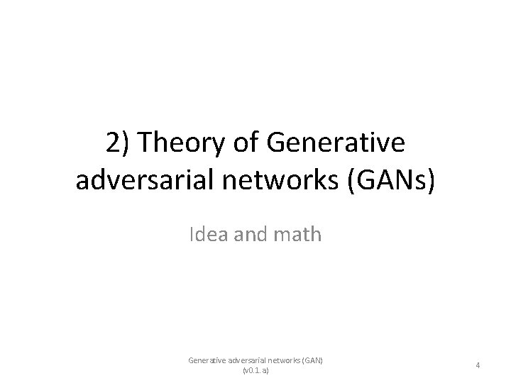 2) Theory of Generative adversarial networks (GANs) Idea and math Generative adversarial networks (GAN)