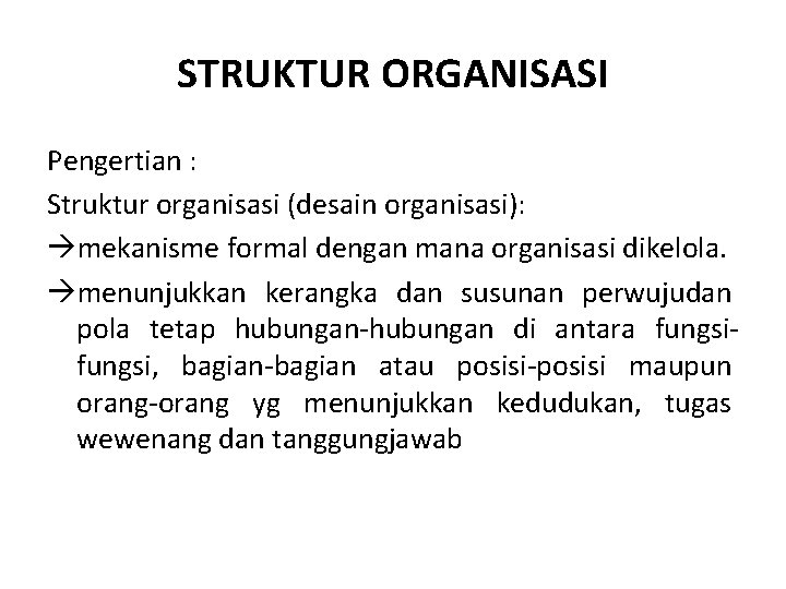 STRUKTUR ORGANISASI Pengertian : Struktur organisasi (desain organisasi): mekanisme formal dengan mana organisasi dikelola.