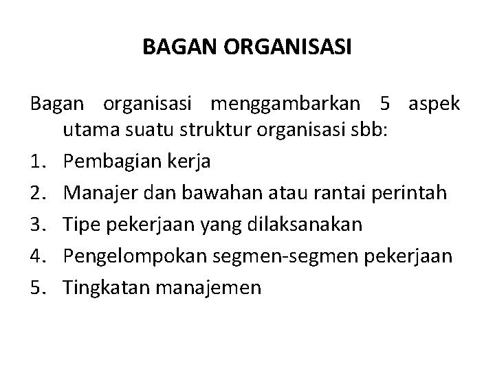 BAGAN ORGANISASI Bagan organisasi menggambarkan 5 aspek utama suatu struktur organisasi sbb: 1. Pembagian