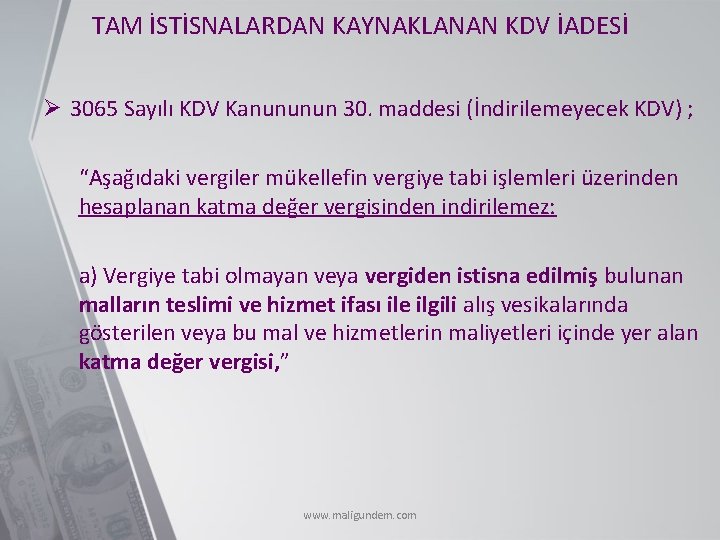 TAM İSTİSNALARDAN KAYNAKLANAN KDV İADESİ Ø 3065 Sayılı KDV Kanununun 30. maddesi (İndirilemeyecek KDV)