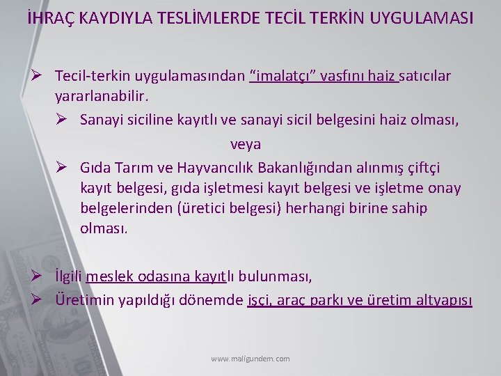 İHRAÇ KAYDIYLA TESLİMLERDE TECİL TERKİN UYGULAMASI Ø Tecil-terkin uygulamasından “imalatçı” vasfını haiz satıcılar yararlanabilir.