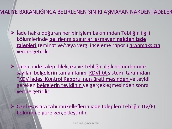 MALİYE BAKANLIĞINCA BELİRLENEN SINIRI AŞMAYAN NAKDEN İADELER Ø İade hakkı doğuran her bir işlem