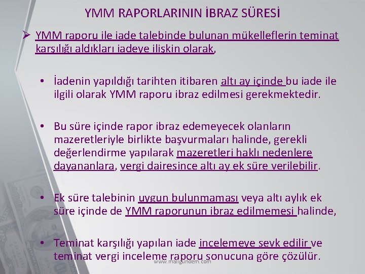 YMM RAPORLARININ İBRAZ SÜRESİ Ø YMM raporu ile iade talebinde bulunan mükelleflerin teminat karşılığı
