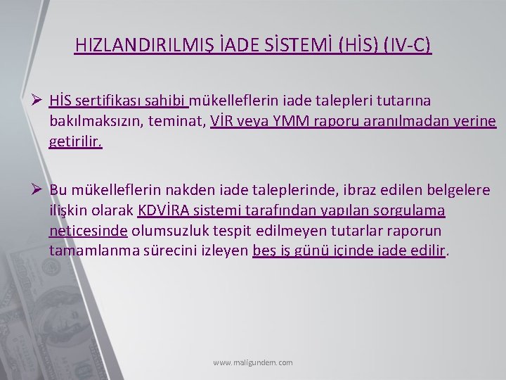 HIZLANDIRILMIŞ İADE SİSTEMİ (HİS) (IV-C) Ø HİS sertifikası sahibi mükelleflerin iade talepleri tutarına bakılmaksızın,