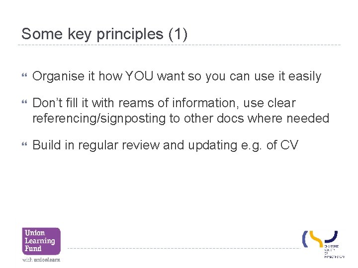 Some key principles (1) Organise it how YOU want so you can use it