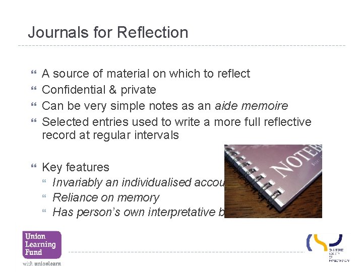 Journals for Reflection A source of material on which to reflect Confidential & private