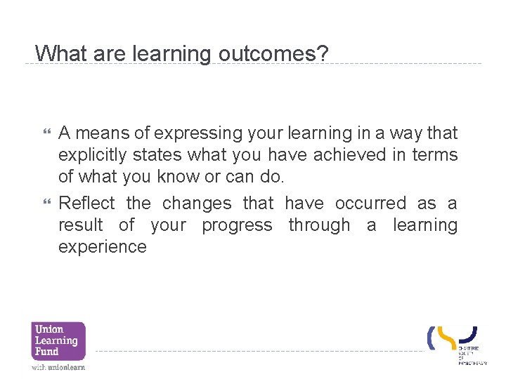 What are learning outcomes? A means of expressing your learning in a way that