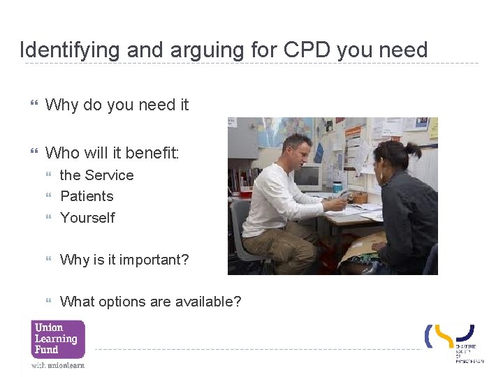 Identifying and arguing for CPD you need Why do you need it Who will