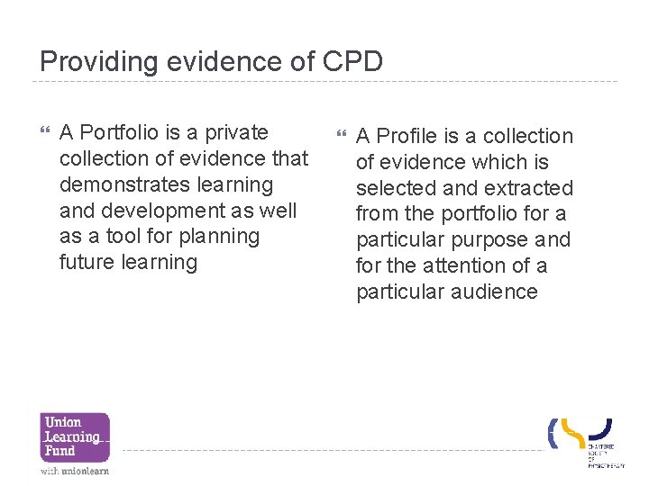 Providing evidence of CPD A Portfolio is a private collection of evidence that demonstrates