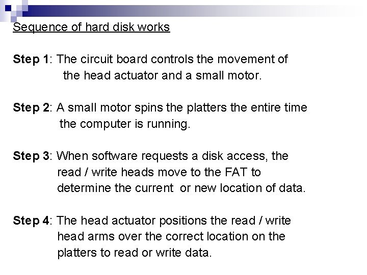 Sequence of hard disk works Step 1: The circuit board controls the movement of