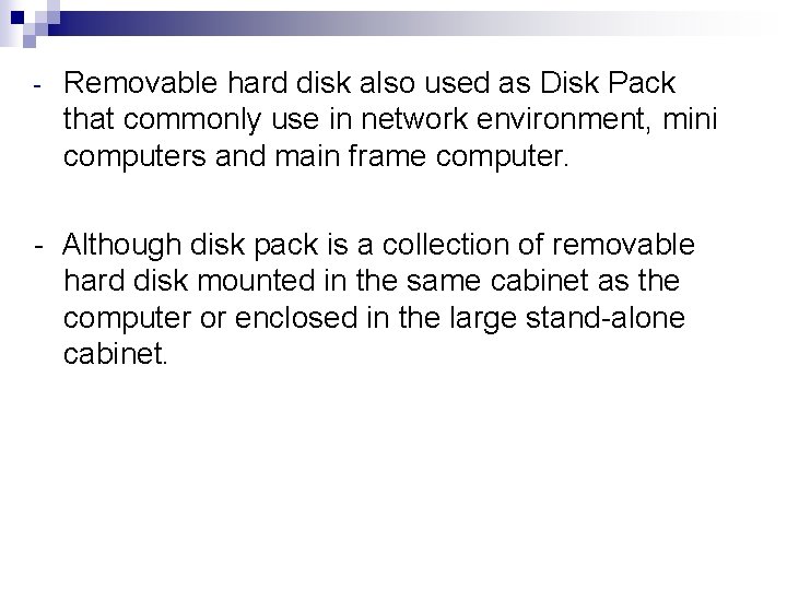 - Removable hard disk also used as Disk Pack that commonly use in network