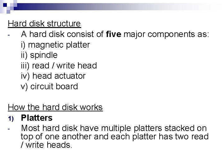 Hard disk structure A hard disk consist of five major components as: i) magnetic