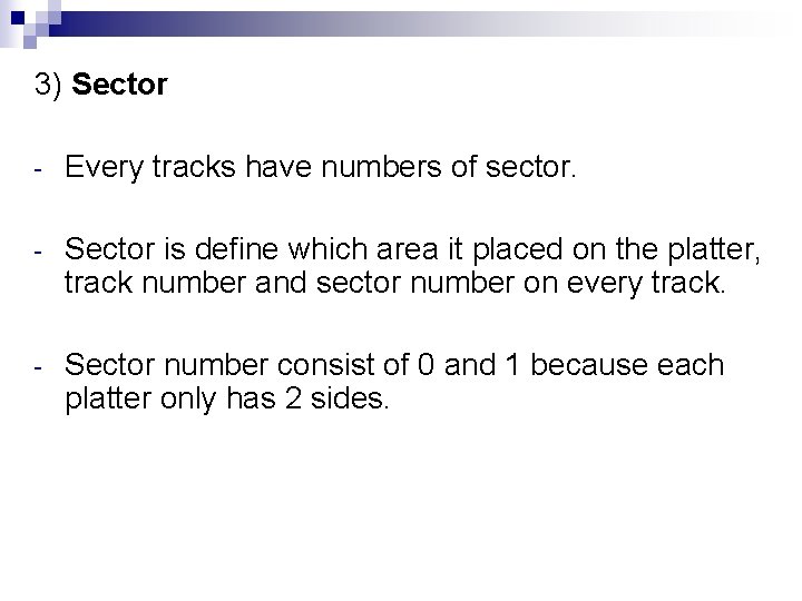 3) Sector - Every tracks have numbers of sector. - Sector is define which