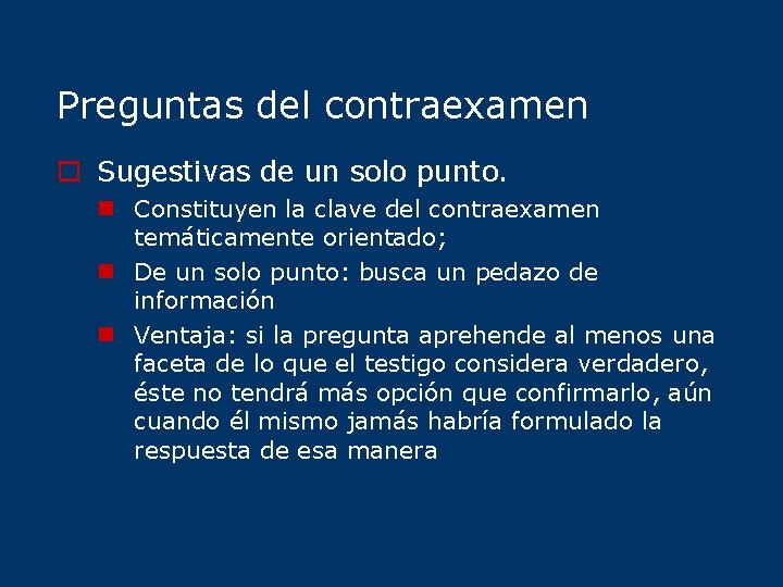 Preguntas del contraexamen o Sugestivas de un solo punto. n Constituyen la clave del