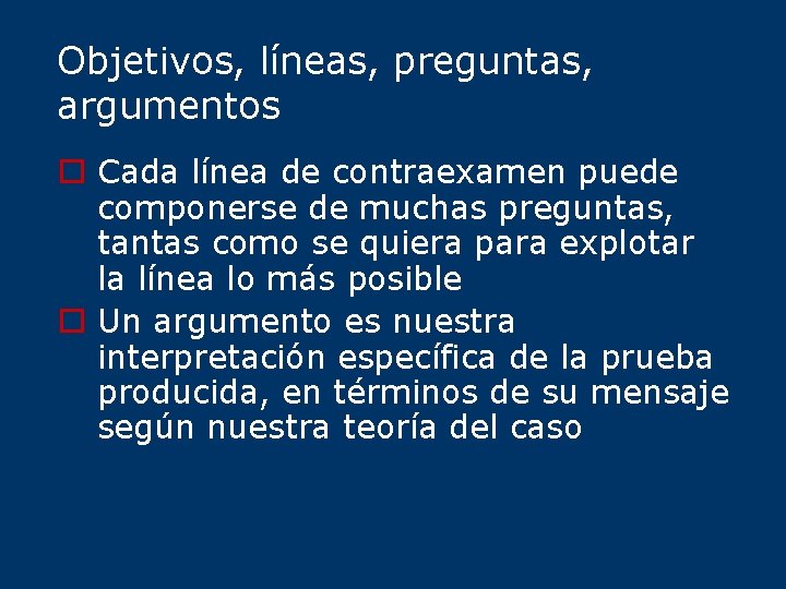 Objetivos, líneas, preguntas, argumentos o Cada línea de contraexamen puede componerse de muchas preguntas,