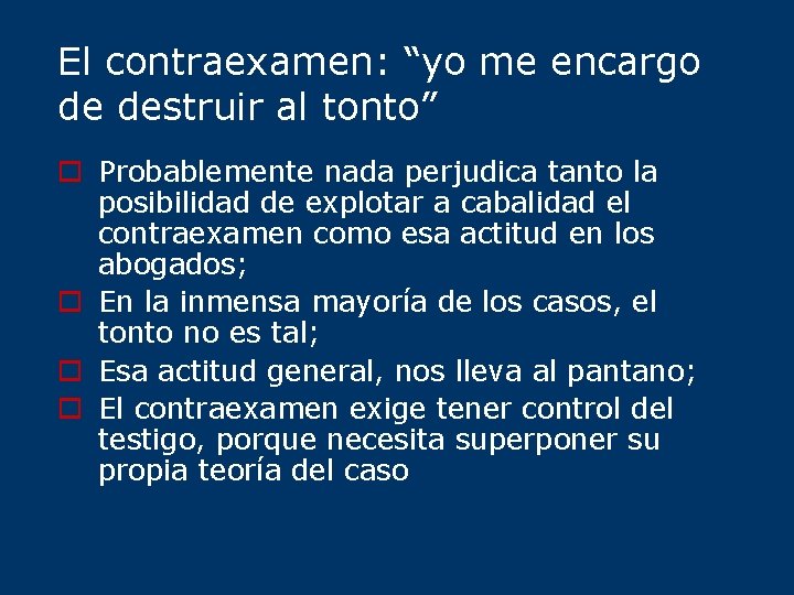 El contraexamen: “yo me encargo de destruir al tonto” o Probablemente nada perjudica tanto