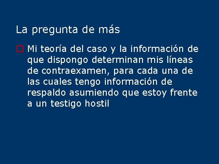 La pregunta de más o Mi teoría del caso y la información de que