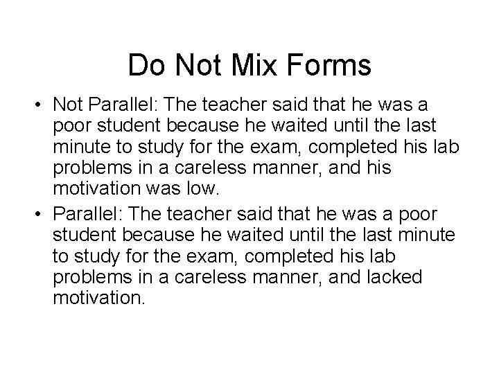 Do Not Mix Forms • Not Parallel: The teacher said that he was a