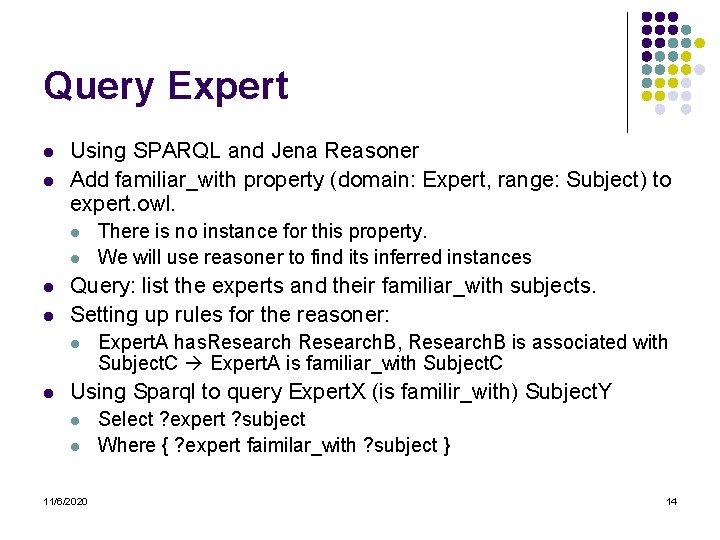 Query Expert l l Using SPARQL and Jena Reasoner Add familiar_with property (domain: Expert,