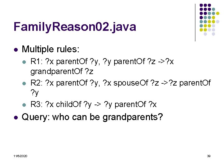 Family. Reason 02. java l Multiple rules: l l R 1: ? x parent.