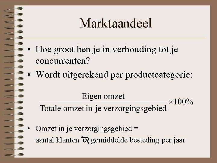 Marktaandeel • Hoe groot ben je in verhouding tot je concurrenten? • Wordt uitgerekend