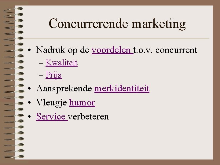 Concurrerende marketing • Nadruk op de voordelen t. o. v. concurrent – Kwaliteit –