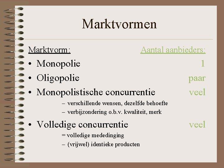 Marktvormen Marktvorm: Aantal aanbieders: • Monopolie • Oligopolie • Monopolistische concurrentie 1 paar veel