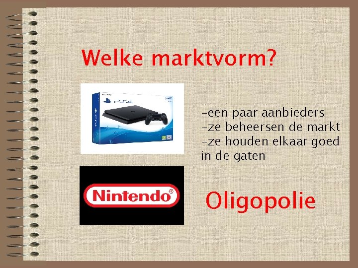 Welke marktvorm? -een paar aanbieders -ze beheersen de markt -ze houden elkaar goed in